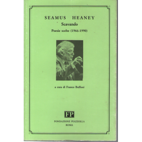 Seamus Heaney. Scavando. Poesie scelte (1966-1990). Testo inglese a fronte.