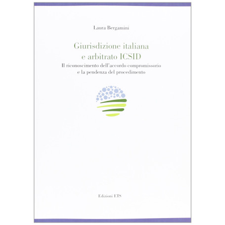 Giurisdizione italiana e arbitrato Icsid. Il riconoscimento dell'accordo compromissorio e la pendenza del procedimento