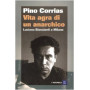 Vita agra di un anarchico : Luciano Bianciardi a Milano.