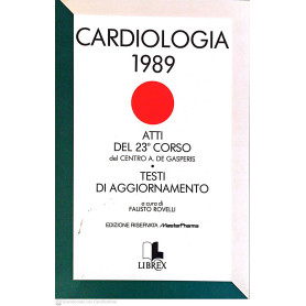 Cardiologia 1989. Atti del 23° corso del Centro A. De Gasperi. Testi di aggiornamento.
