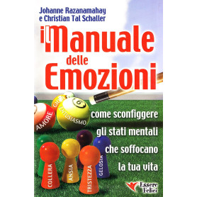 Manuale delle emozioni. Come sconfiggere gli stati mentali che soffocano la tua vita