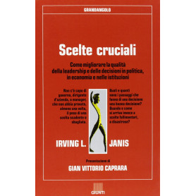 Scelte cruciali. Come migliorare la qualità della leadership e delle decisioni in politica in economia e nelle istituzioni