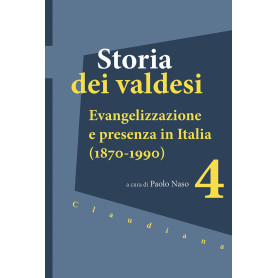 Storia dei valdesi. Evangelizzazione e presenza in Italia (1870-1990) (Vol. 4)