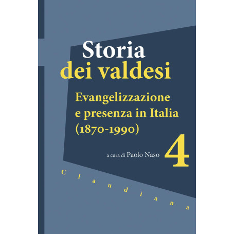 Storia dei valdesi. Evangelizzazione e presenza in Italia (1870-1990) (Vol. 4)