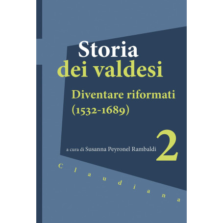 Storia dei valdesi. Diventare riformati (1532-1689) (Vol. 2).