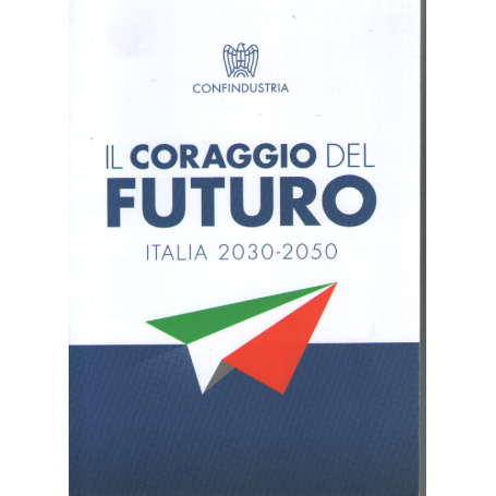 Il coraggio del futuro. Italia 2030-2050.