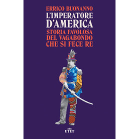 L'imperatore d'America. Storia favolosa del vagabondo che si fece re.