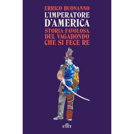 L'imperatore d'America. Storia favolosa del vagabondo che si fece re.