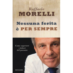 Nessuna ferita è per sempre. Come superare i dolori del passato.