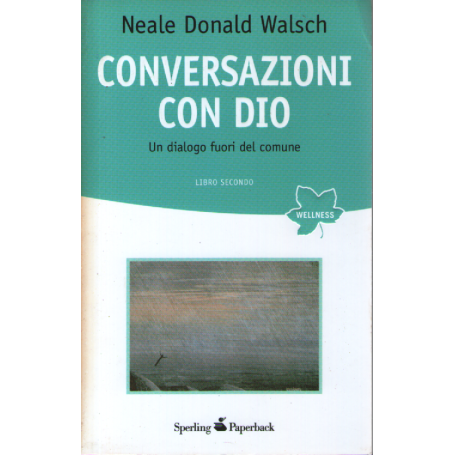 Conversazioni con Dio. Un dialogo fuori del comune. Libro secondo.