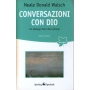 Conversazioni con Dio. Un dialogo fuori del comune. Libro secondo.