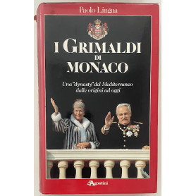 I Grimaldi di Monaco. Una "dynasty" del Mediterraneo dalle origini ad oggi