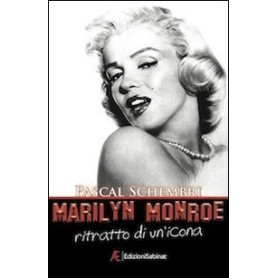 Marilyn Monroe. Ritratto di un'icona.