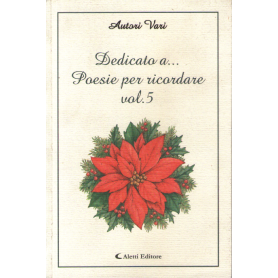 Dedicato a.. Poesie per ricordare (vol.5).