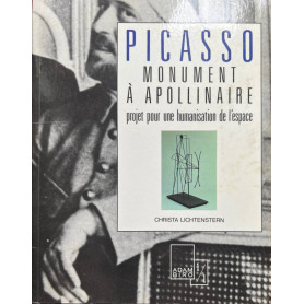 Picasso Monument à Apollinaire: Projet pour une humanisation de l'espace.