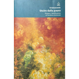 Uscire dalla paura. Rompere l'identificazione col bambino emozionale.