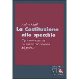 La Costituzione allo specchio. Il processo costituente e le miserie costituzionali del presente.