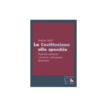 La Costituzione allo specchio. Il processo costituente e le miserie costituzionali del presente.