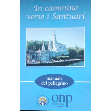 In cammino verso i santuari. Manuale del pellegrino
