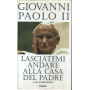 Lasciatemi andare alla casa del Padre.
