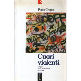 Cuori violenti. Viaggio nella criminalità giovanile.