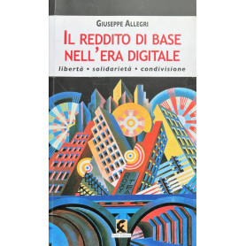 Il reddito di base nell'era digitale. Libertà solidarietà condivisione.