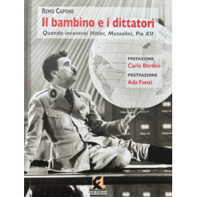 Il bambino e i dittatori. Quando Incontrai Hitler Mussolini Pio XII.