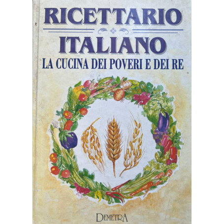 Ricettario Italiano. La cucina dei poveri e dei re.