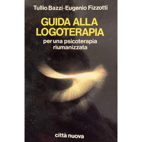 Guida alla logoterapia per una psicoterapia riumanizzata.