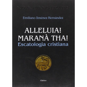 Alleluia! Maranà tha! Escatologia cristiana.