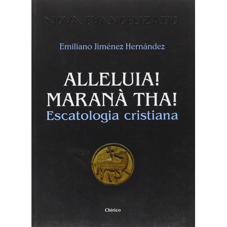Alleluia! Maranà tha! Escatologia cristiana.
