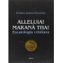Alleluia! Maranà tha! Escatologia cristiana.