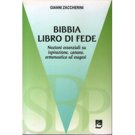 Bibbia libro di fede. Nozioni essenziali su ispirazione canone ermeneutica ed esegesi.