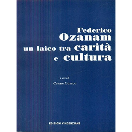 Federico Ozanam un laico tra carità e cultura.