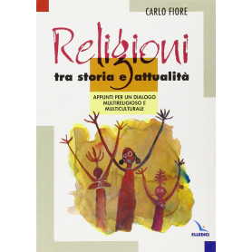 Religioni tra storia e attualità. Appunti per un dialogo multireligioso e multiculturale.