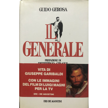 Il Generale. Vita di Giuseppe Garibaldi.