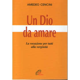 Un dio da amare. La vocazione per tutti alla verginità.