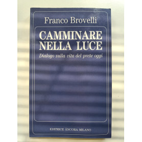 Camminare nella luce. Dialogo sulla vita del prete oggi.