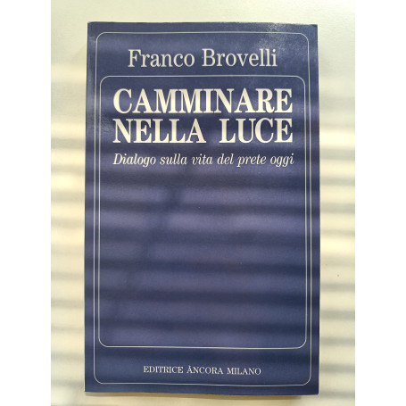 Camminare nella luce. Dialogo sulla vita del prete oggi.