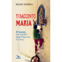 Ti racconto Maria. 31 storie per parlare della Mamma di Gesù.