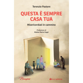 Questa è sempre casa tua. Misericordiati in cammino.