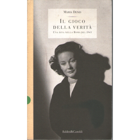 Il gioco della verità. Una diva nella Roma del 1943.