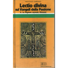 «Lectio divina» sui Vangeli della Passione. La passione di Gesù secondo Giovanni (Vol. 2).