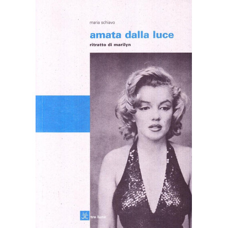Amata dalla luce. Ritratto di Marilyn.