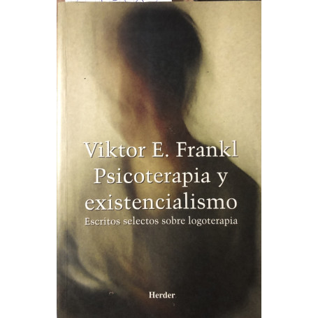 Psicoterapia y existencialismo. Escritos selectos sobre logoterapia