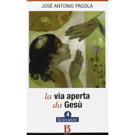 La Via aperta da Gesù. Giovanni (Vol. 4).