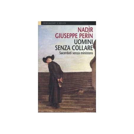 Uomini senza collare. Sacerdoti senza ministero.
