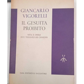 Il gesuita proibito. Vita e opere di P. Teilhard De Chardin