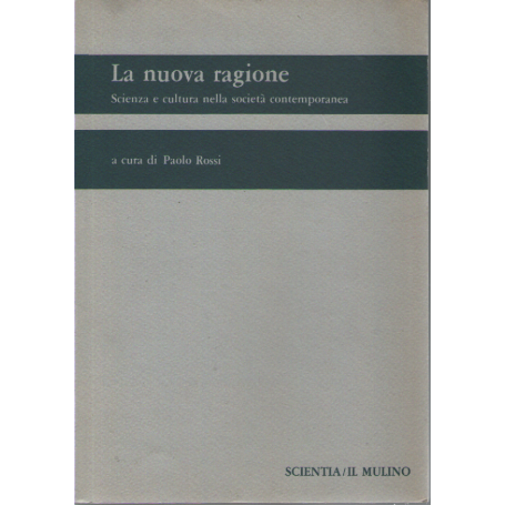 La nuova ragione. Scienza e cultura nella società contemporanea.