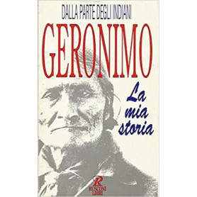 La mia storia. Autobiografia di un guerriero apache